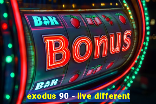 exodus 90 - live different