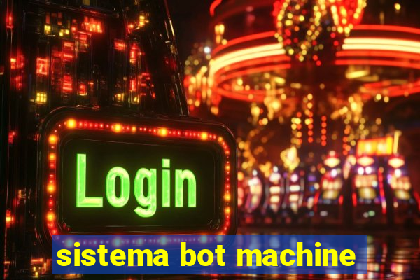 sistema bot machine