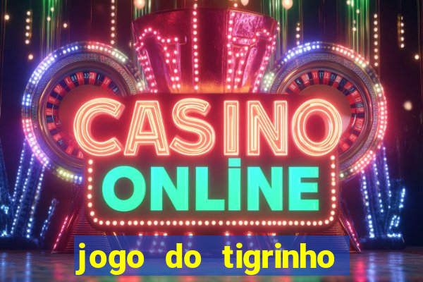 jogo do tigrinho com bonus sem deposito