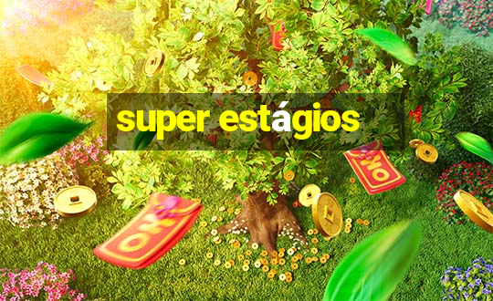 super estágios