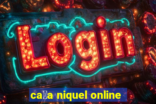 ca莽a niquel online