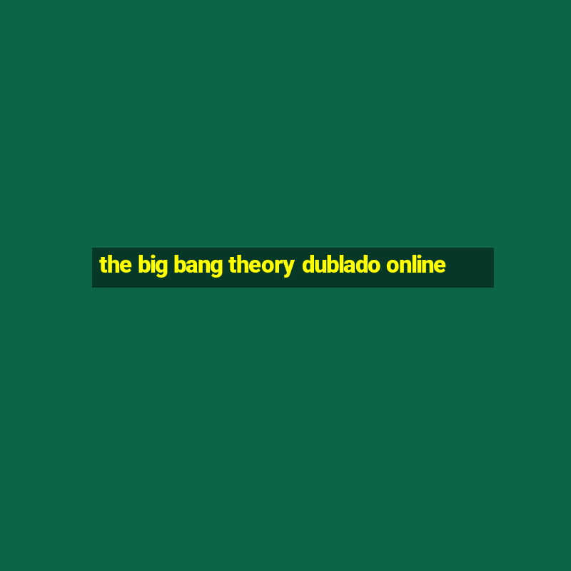 the big bang theory dublado online