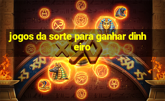 jogos da sorte para ganhar dinheiro