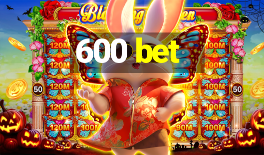 600 bet