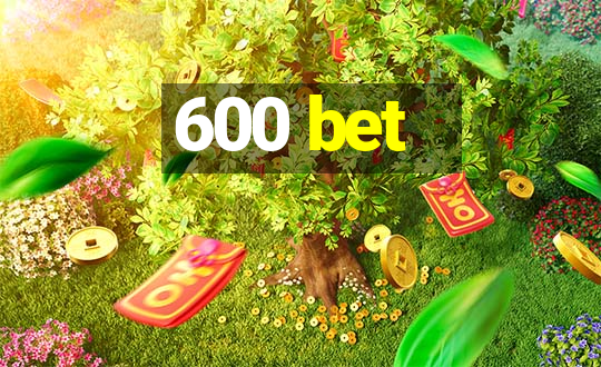 600 bet