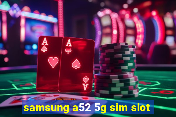 samsung a52 5g sim slot