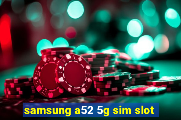 samsung a52 5g sim slot