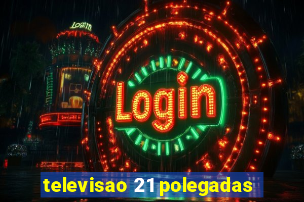 televisao 21 polegadas