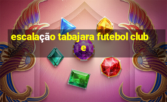 escalação tabajara futebol clube