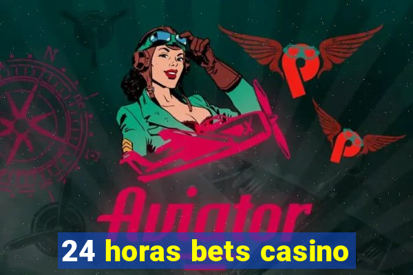 24 horas bets casino