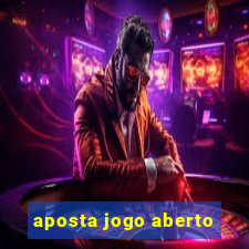 aposta jogo aberto