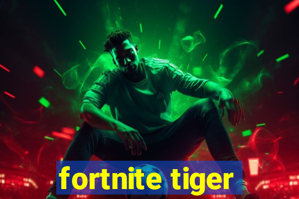 fortnite tiger