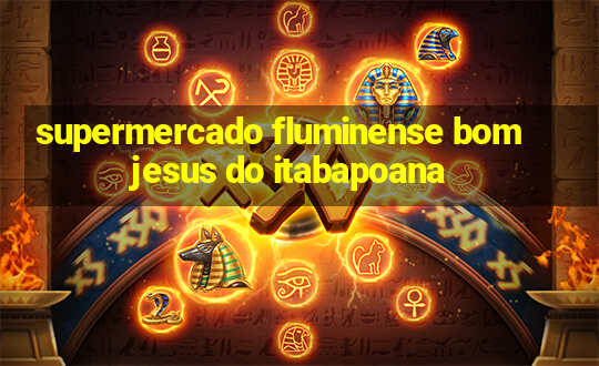 supermercado fluminense bom jesus do itabapoana