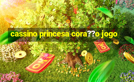 cassino princesa cora??o jogo