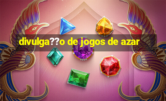 divulga??o de jogos de azar