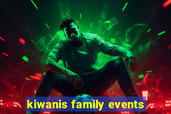 kiwanis family events