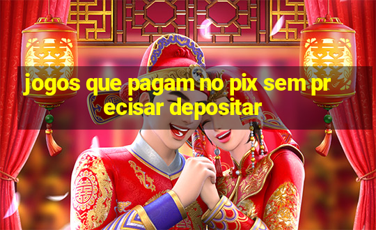 jogos que pagam no pix sem precisar depositar