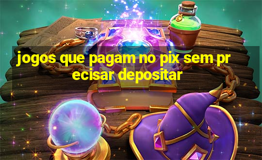 jogos que pagam no pix sem precisar depositar