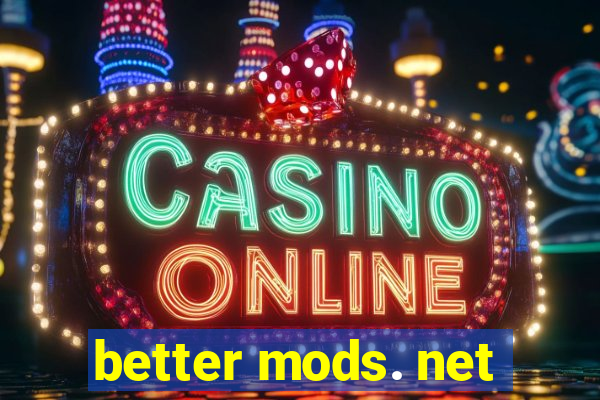 better mods. net