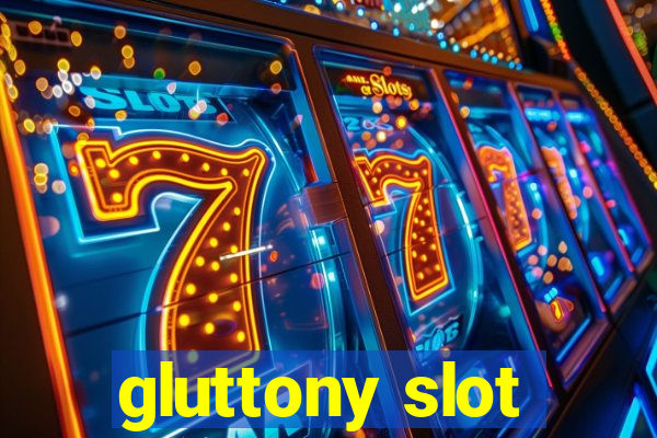 gluttony slot