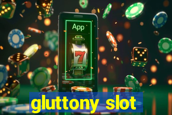 gluttony slot