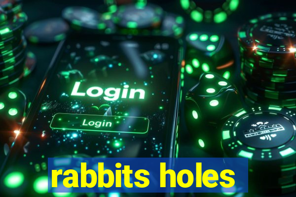 rabbits holes