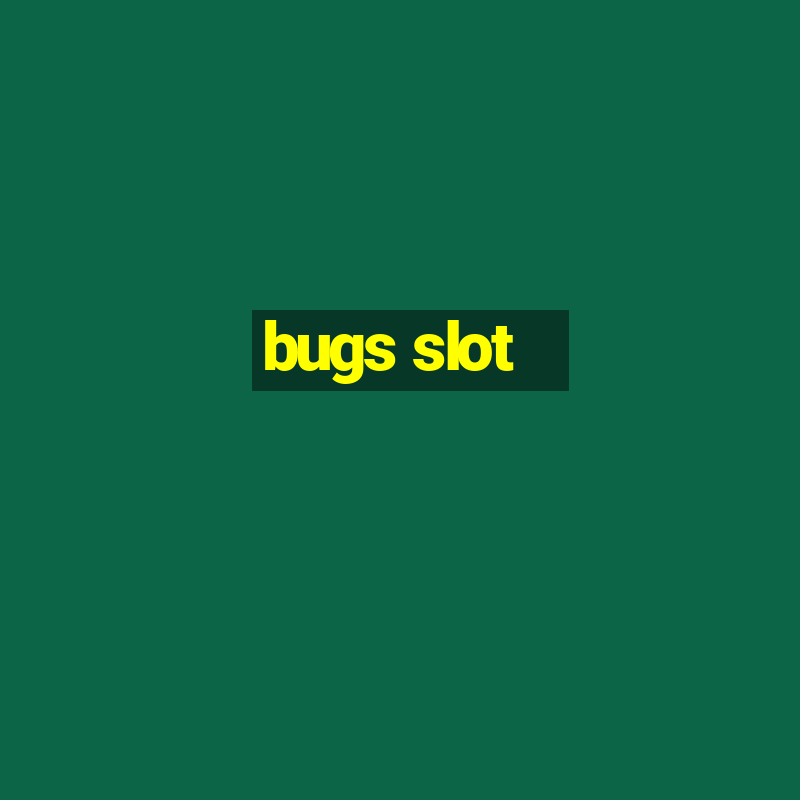 bugs slot