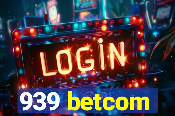 939 betcom