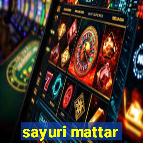 sayuri mattar