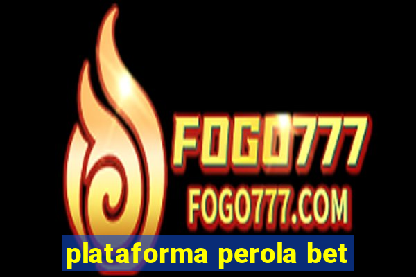 plataforma perola bet