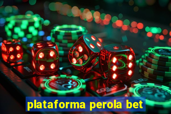 plataforma perola bet