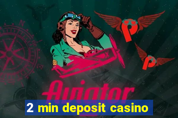 2 min deposit casino