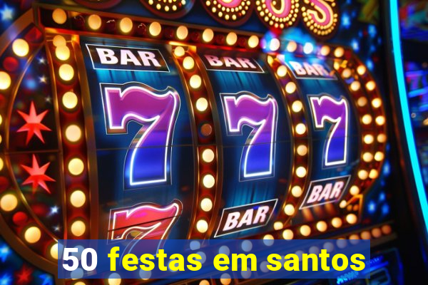 50 festas em santos