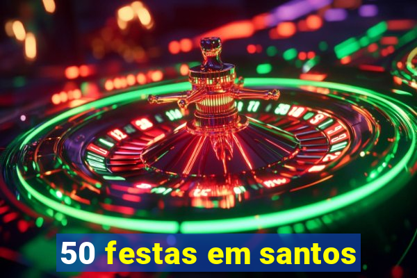 50 festas em santos