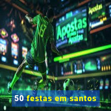 50 festas em santos