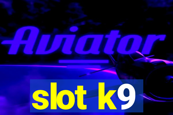 slot k9