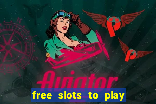 free slots to play for free