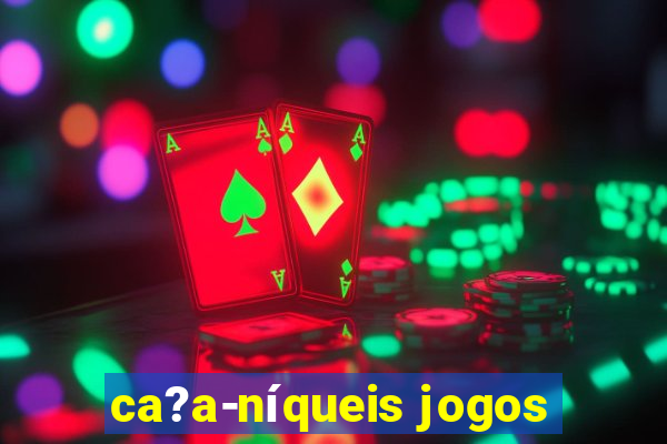 ca?a-níqueis jogos