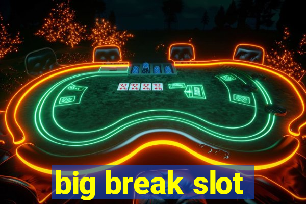 big break slot