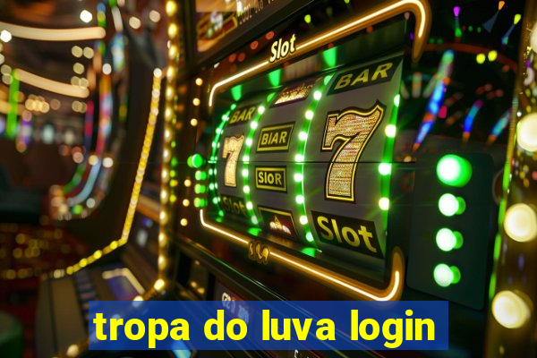 tropa do luva login