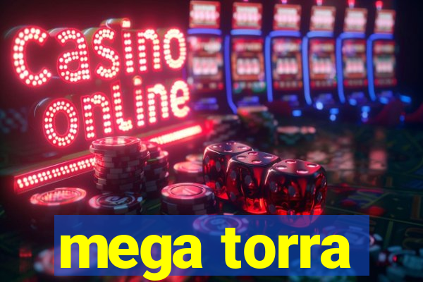 mega torra