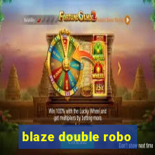 blaze double robo