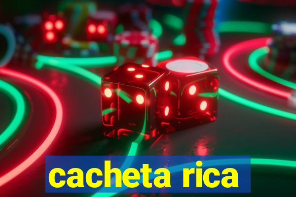 cacheta rica