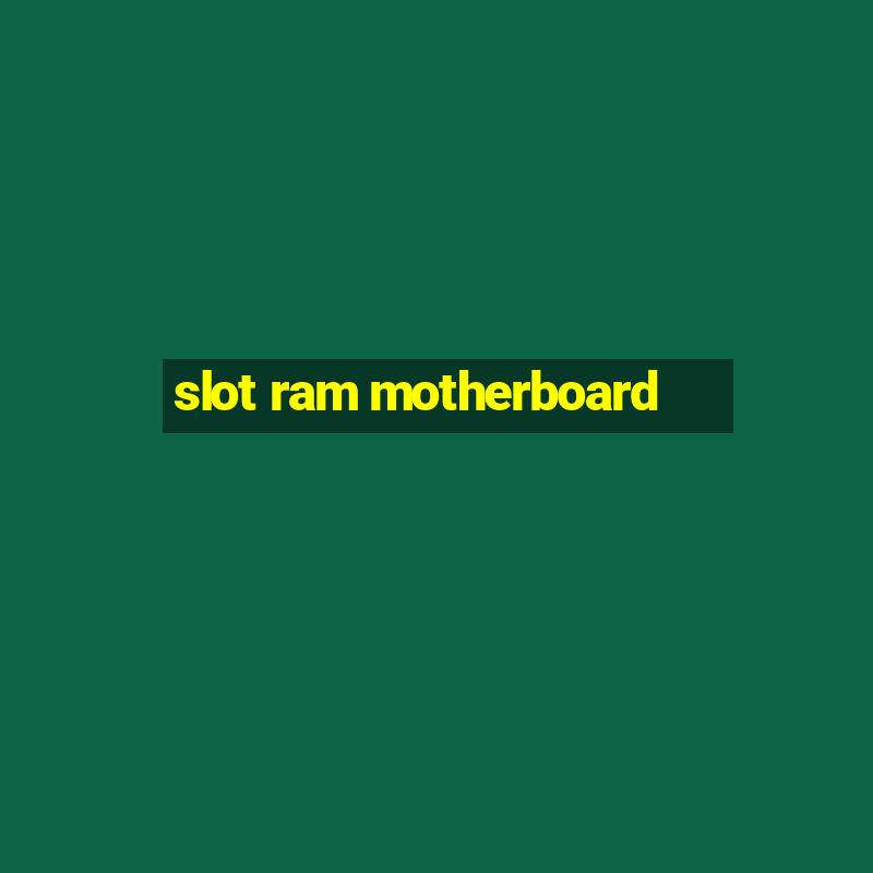 slot ram motherboard