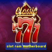 slot ram motherboard