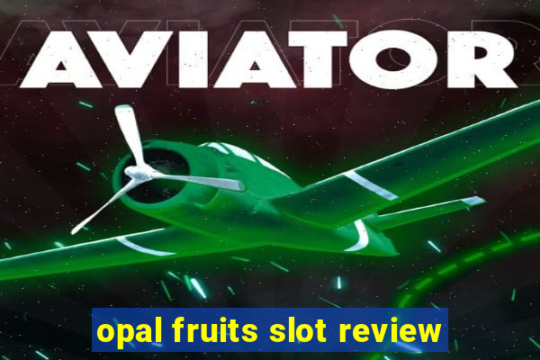 opal fruits slot review