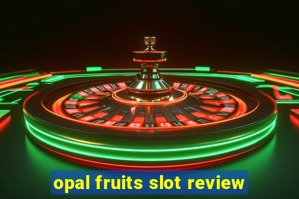 opal fruits slot review