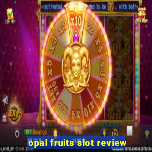 opal fruits slot review