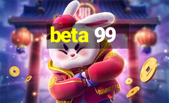 beta 99