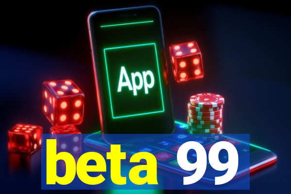 beta 99